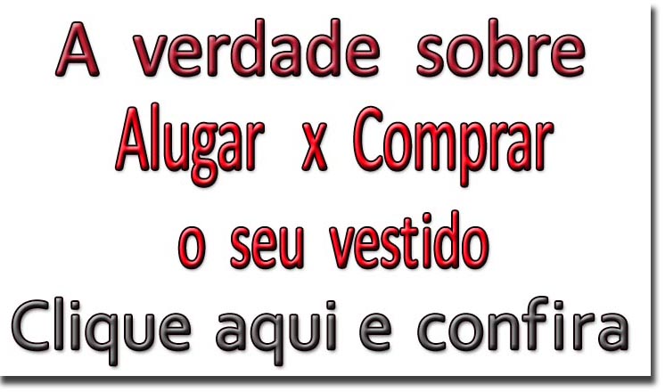 Comprar ou alugar o seu vestido de festa, me da noiva, me de noivo